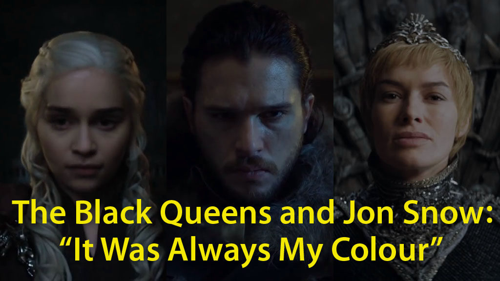 Video cover image Daenerys and Cersei Are The Black Queens and Jon Snow: “It Was Always My Colour”