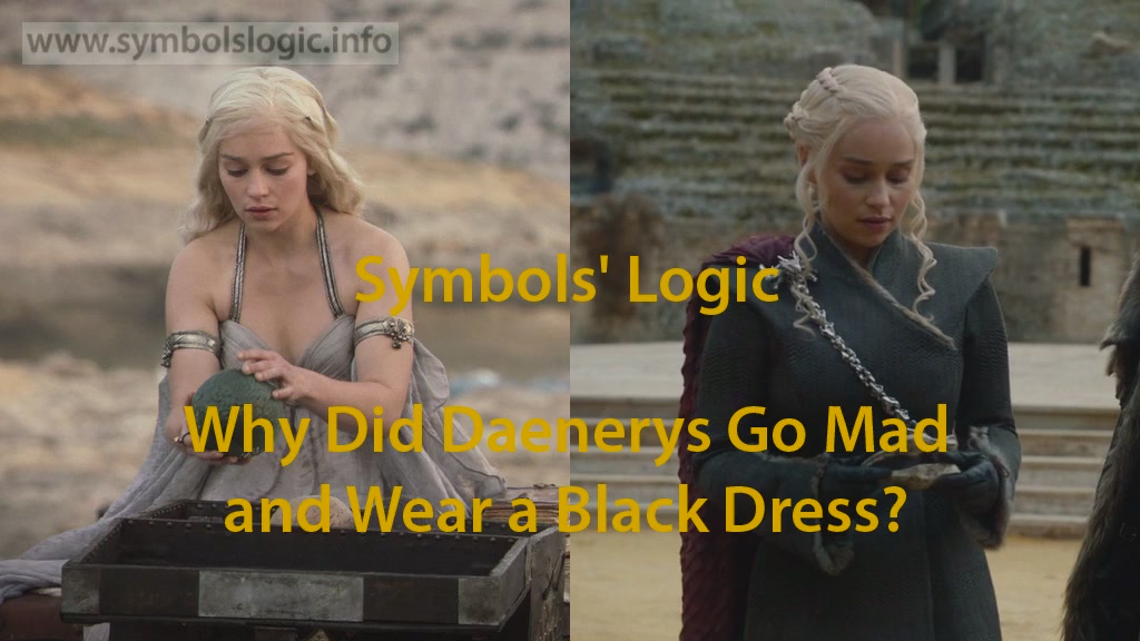 Video Icon Symbols' Logic. Why Did Daenerys Go Mad and Wear a Black Dress?
