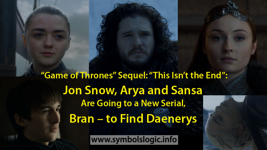 Video Icon Arya, Sansa, Jon Snow, Bran, Daenerys: “Game of Thrones” Sequel: “This Isn’t the End”: Jon Snow, Arya and Sansa Are Going to a New Serial, Bran – to Find Daenerys